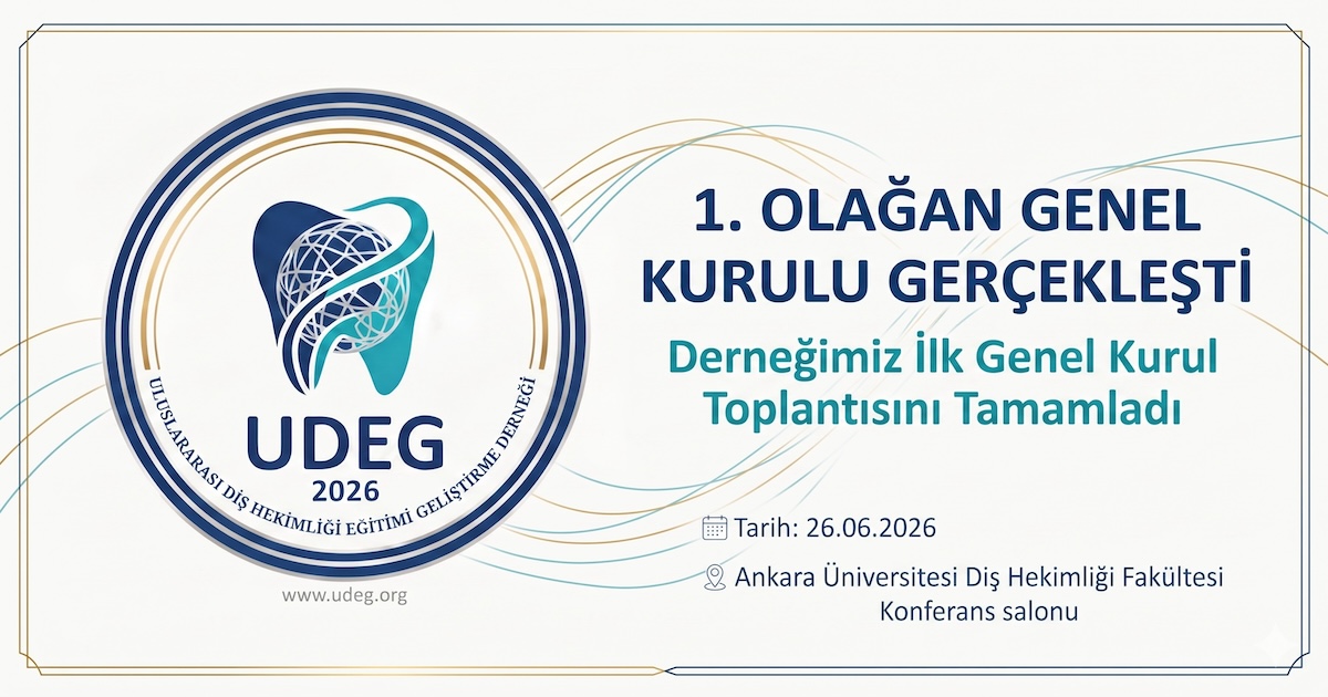 Uluslararası Diş Hekimliği Eğitimi Geliştirme Derneği (UDEG) İlk Olağan Genel Kurulu Yapıldı