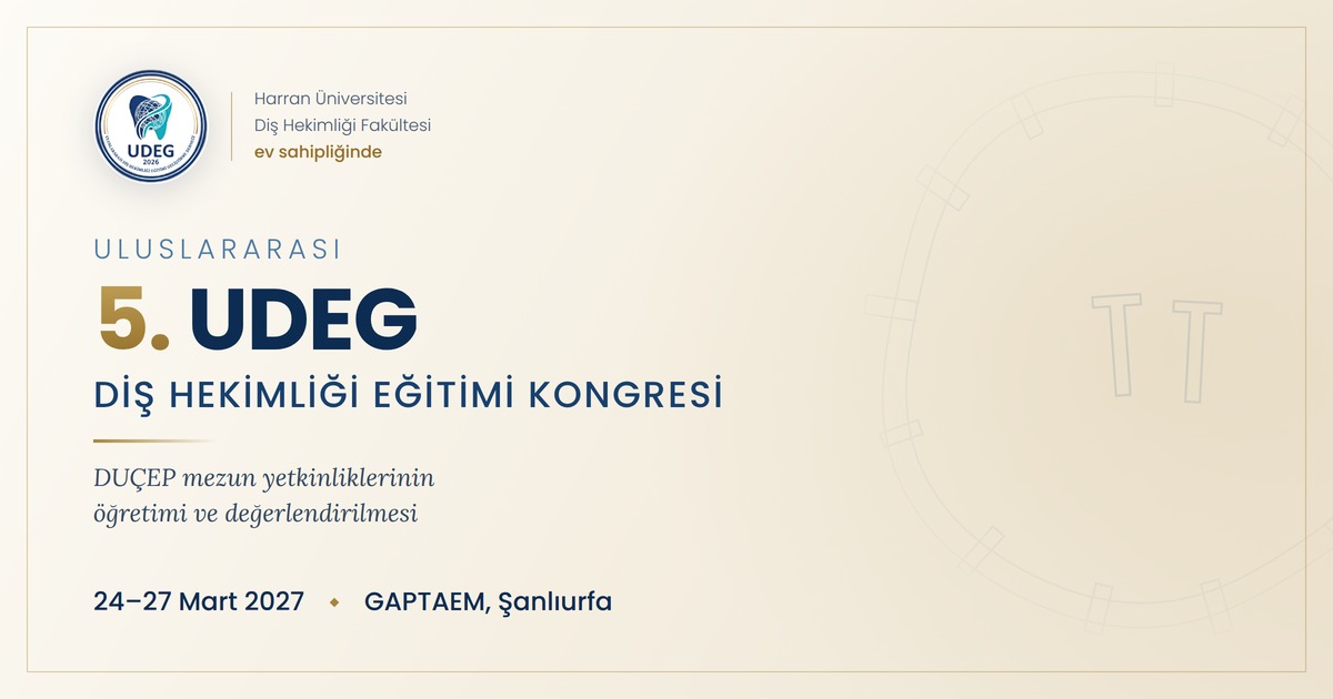 5. UDEG Uluslararası Diş Hekimliği Eğitimi Kongresi Şanlıurfa'da